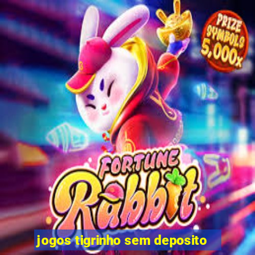 jogos tigrinho sem deposito